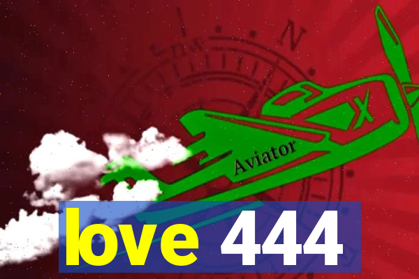 love 444